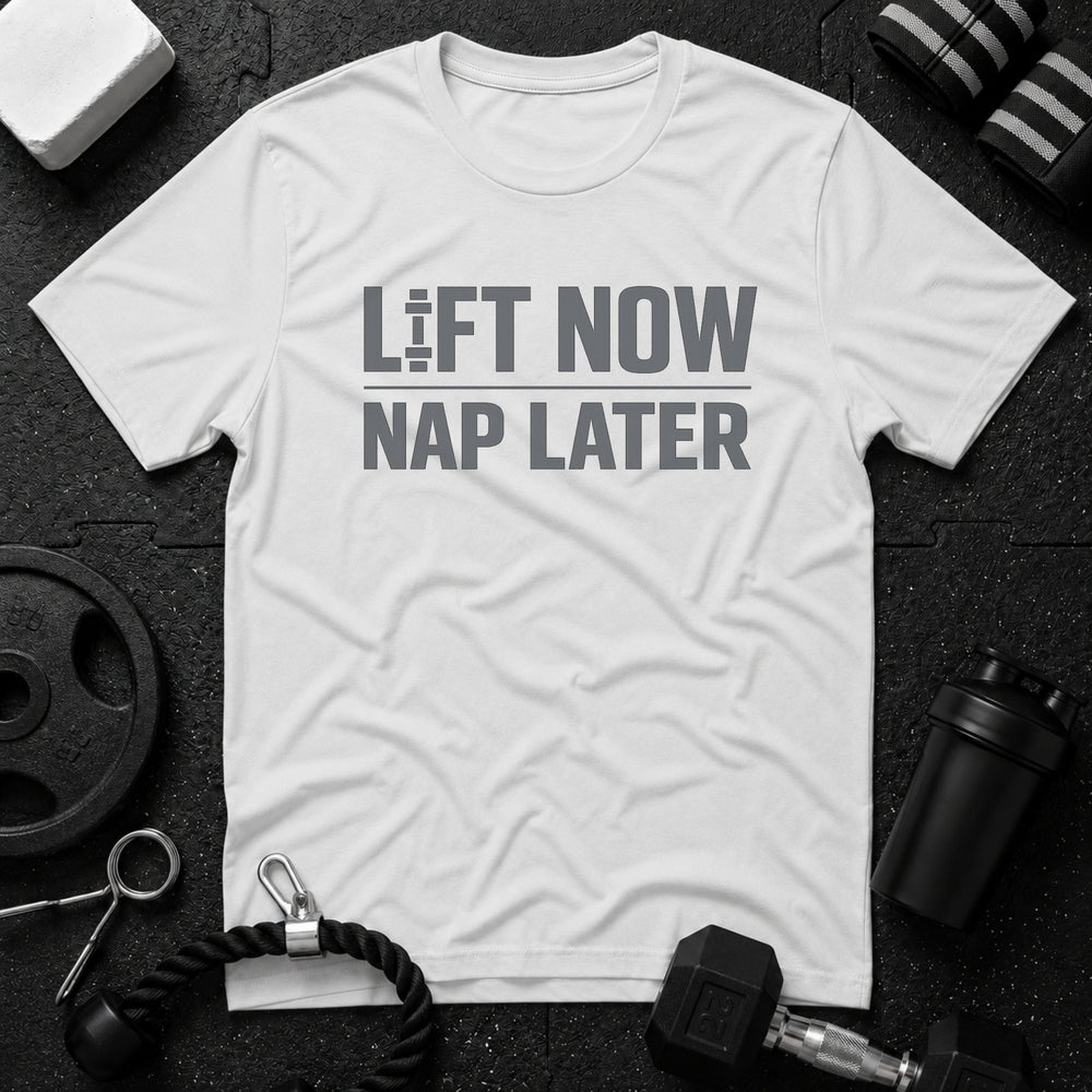 Lift Now Nap Later T-Shirt