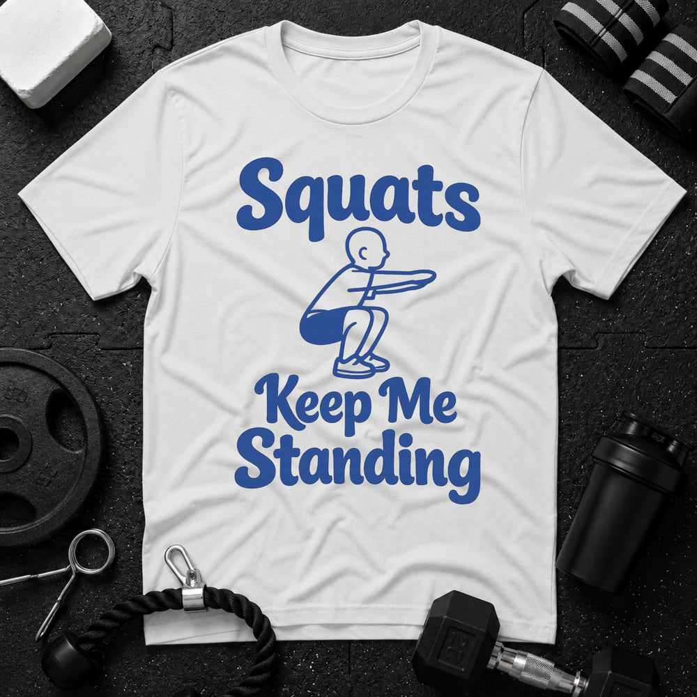 Squats Keep Me Standing T-Shirt