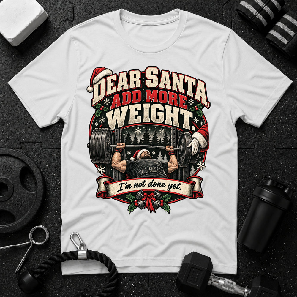 Dear Santa Add More Weight T-Shirt