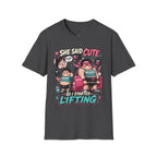 She Said 'Cute' So I Started Lifting T-Shirt