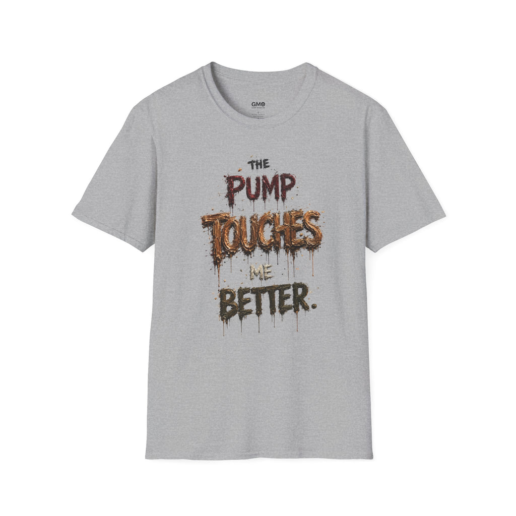 The Pump Touches Me Better