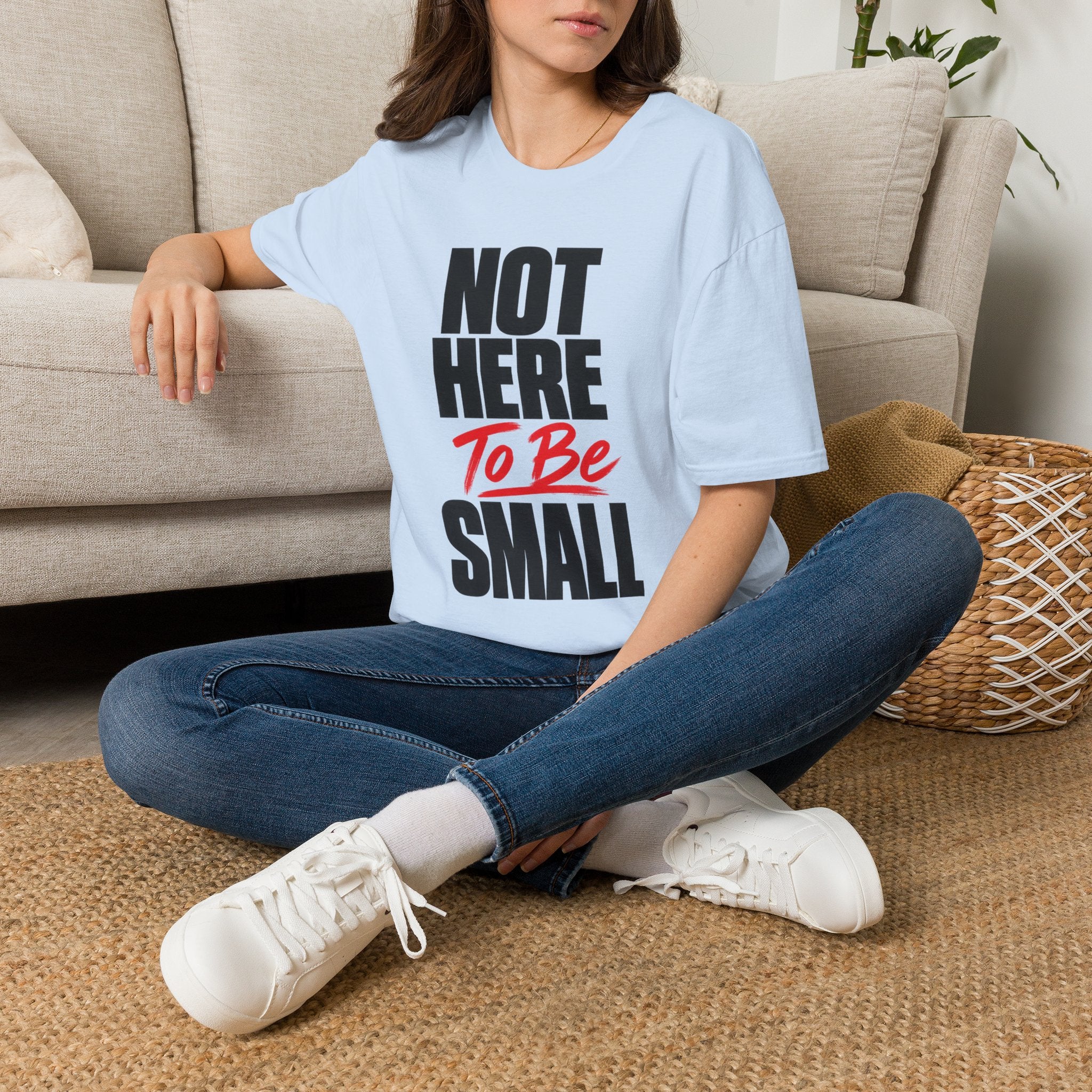 Not Here To Be Small T-Shirt