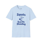 Squats Keep Me Standing T-Shirt