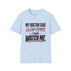 My Doctor Said Slow Down T-Shirt