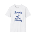 Squats Keep Me Standing T-Shirt