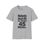 Nobody Needs Me T‑Shirt