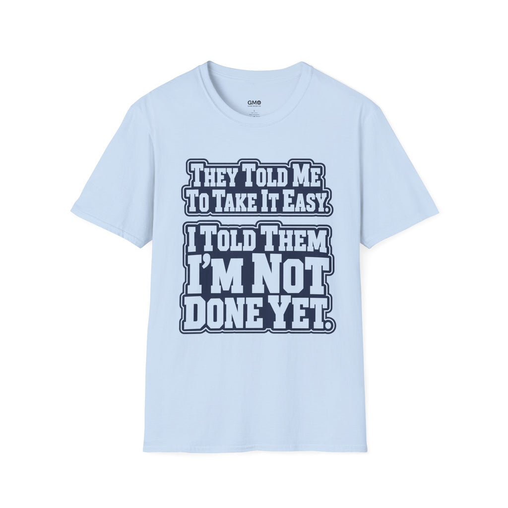I Told Them I'm Not Done Yet  T-Shirt