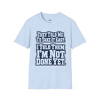 I Told Them I'm Not Done Yet  T-Shirt