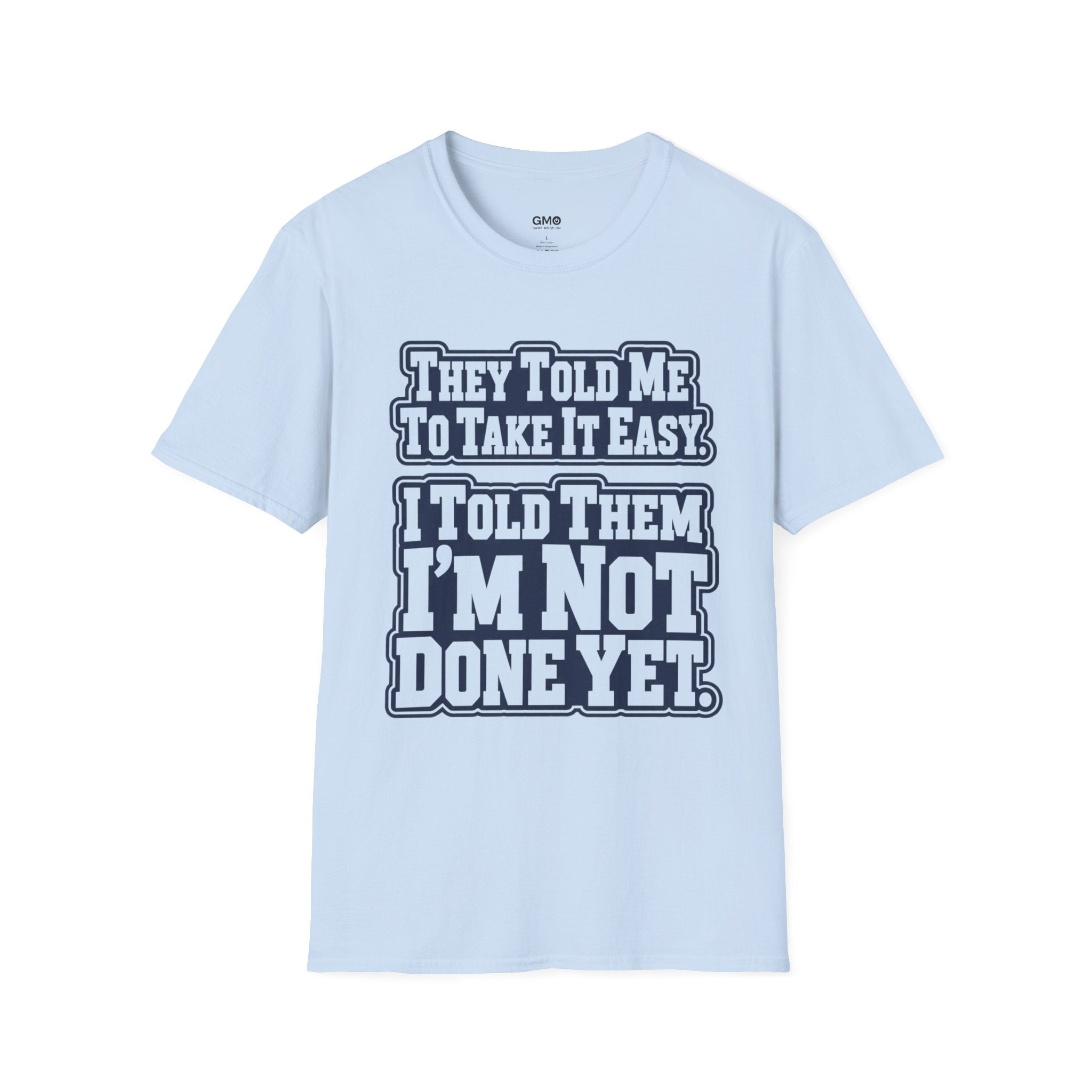 I Told Them I'm Not Done Yet  T-Shirt
