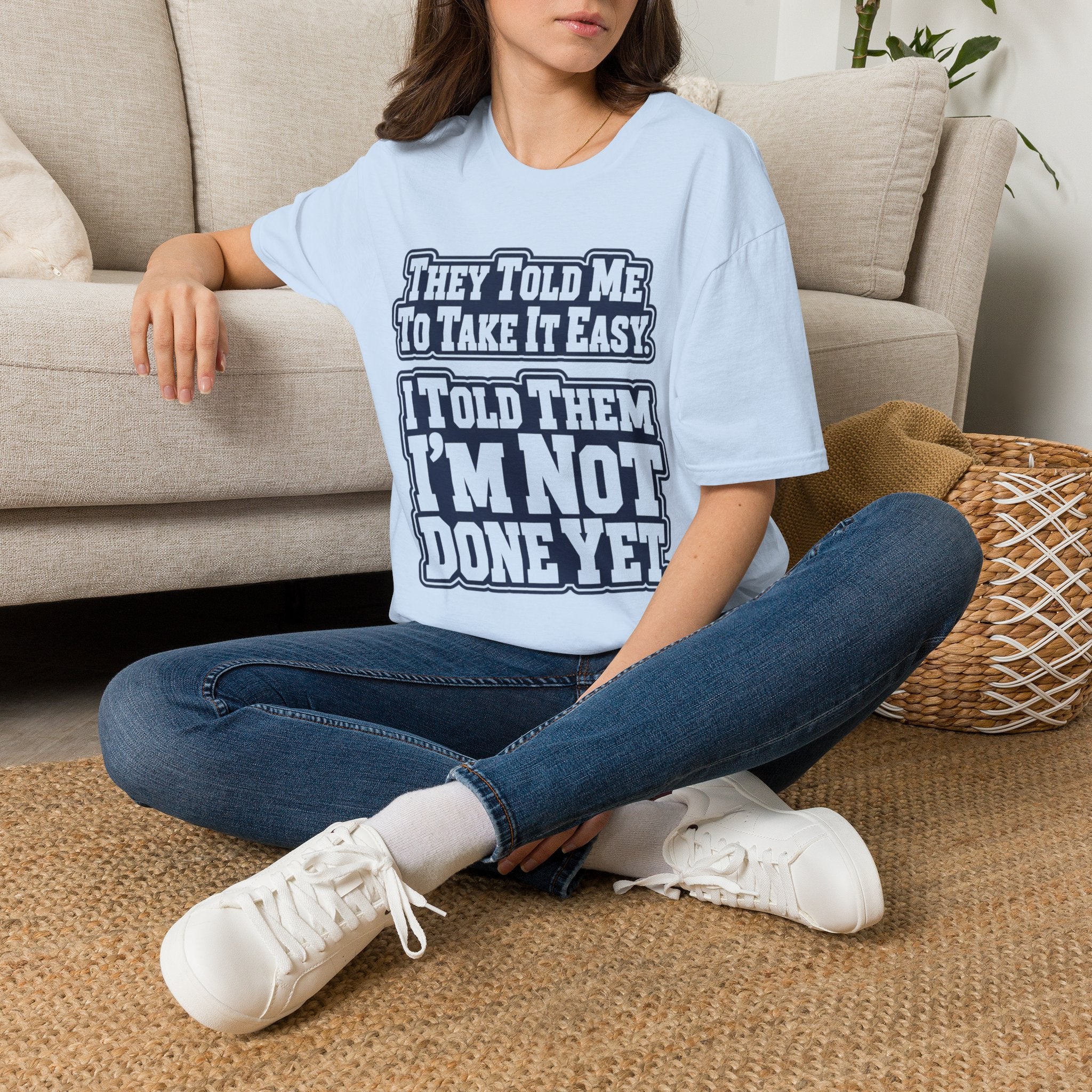 I Told Them I'm Not Done Yet  T-Shirt