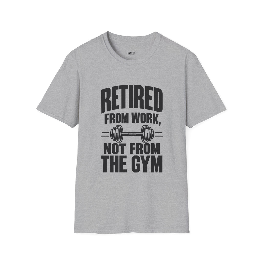 Retired From Work Not From the Gym T-Shirt