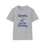 Squats Keep Me Standing T-Shirt
