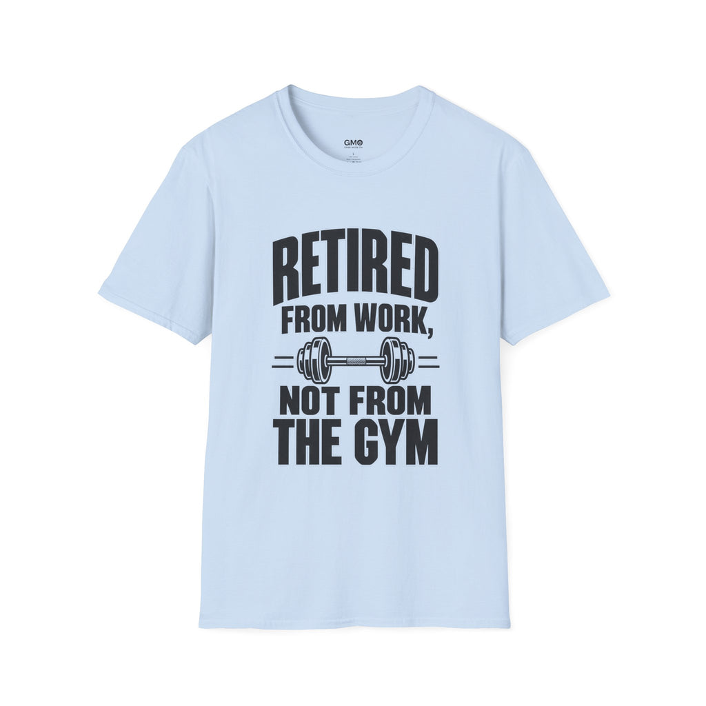 Retired From Work Not From the Gym T-Shirt