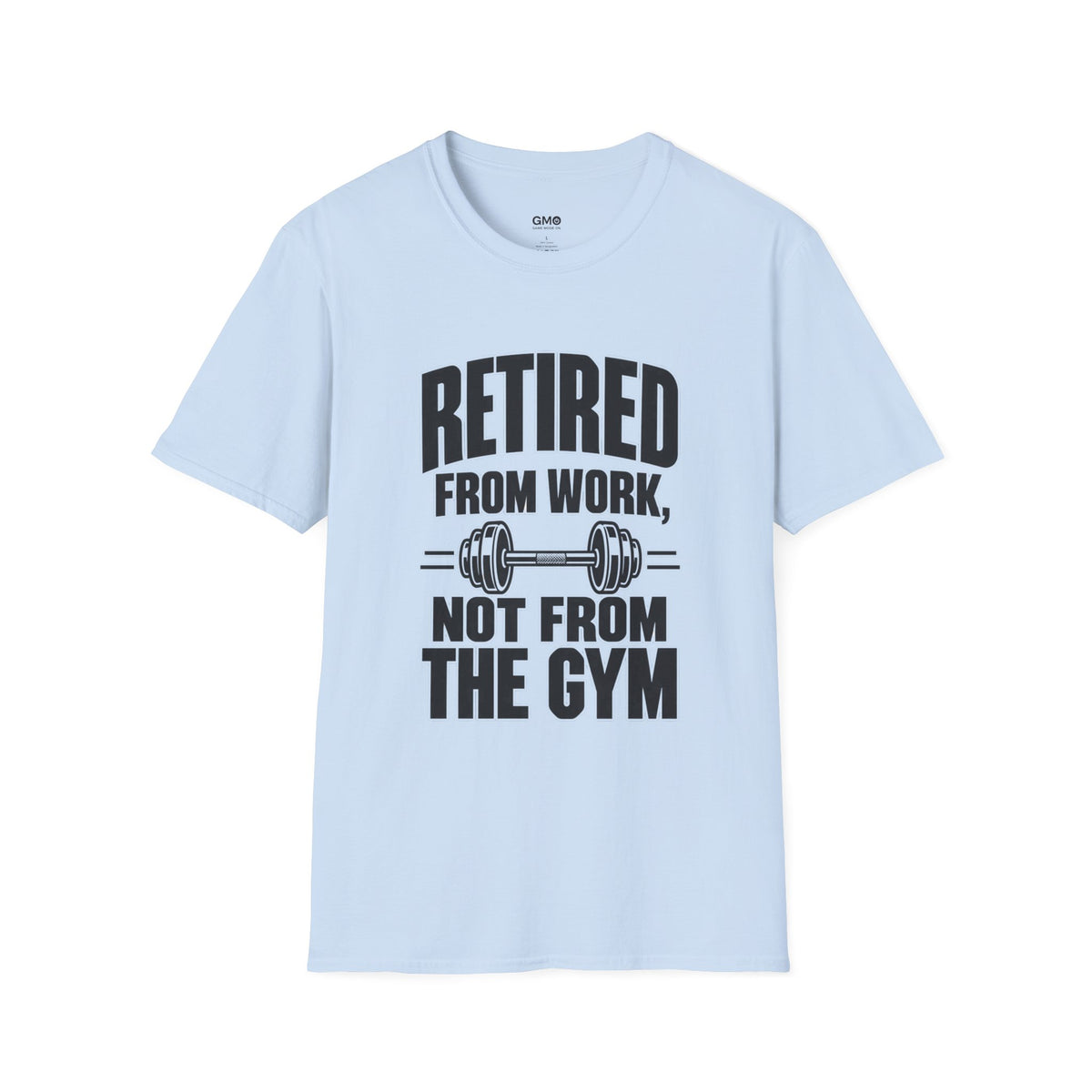 Retired From Work Not From the Gym T-Shirt