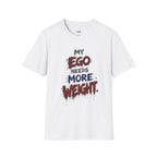 My Ego Needs More Weight