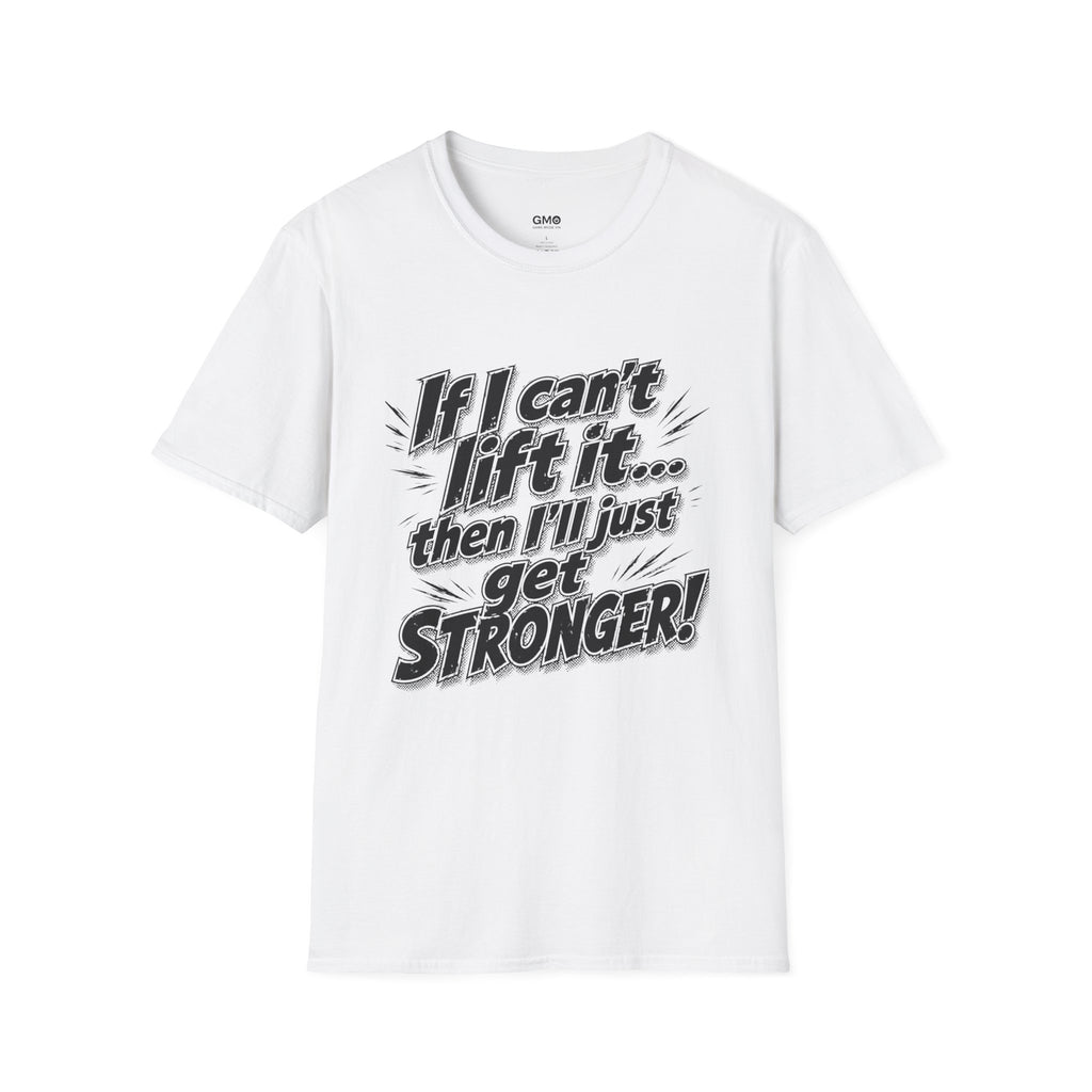 If I can't lift it then I'll just get STRONGER
