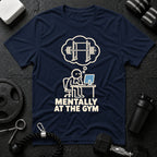 Mentally at the Gym T-Shirt