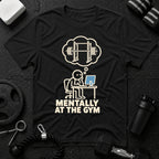 Mentally at the Gym T-Shirt