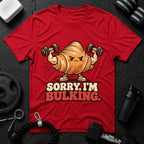 Sorry I’m Bulking T-Shirt