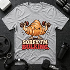 Sorry I’m Bulking T-Shirt