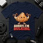 Sorry I’m Bulking T-Shirt