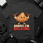 Sorry I’m Bulking T-Shirt