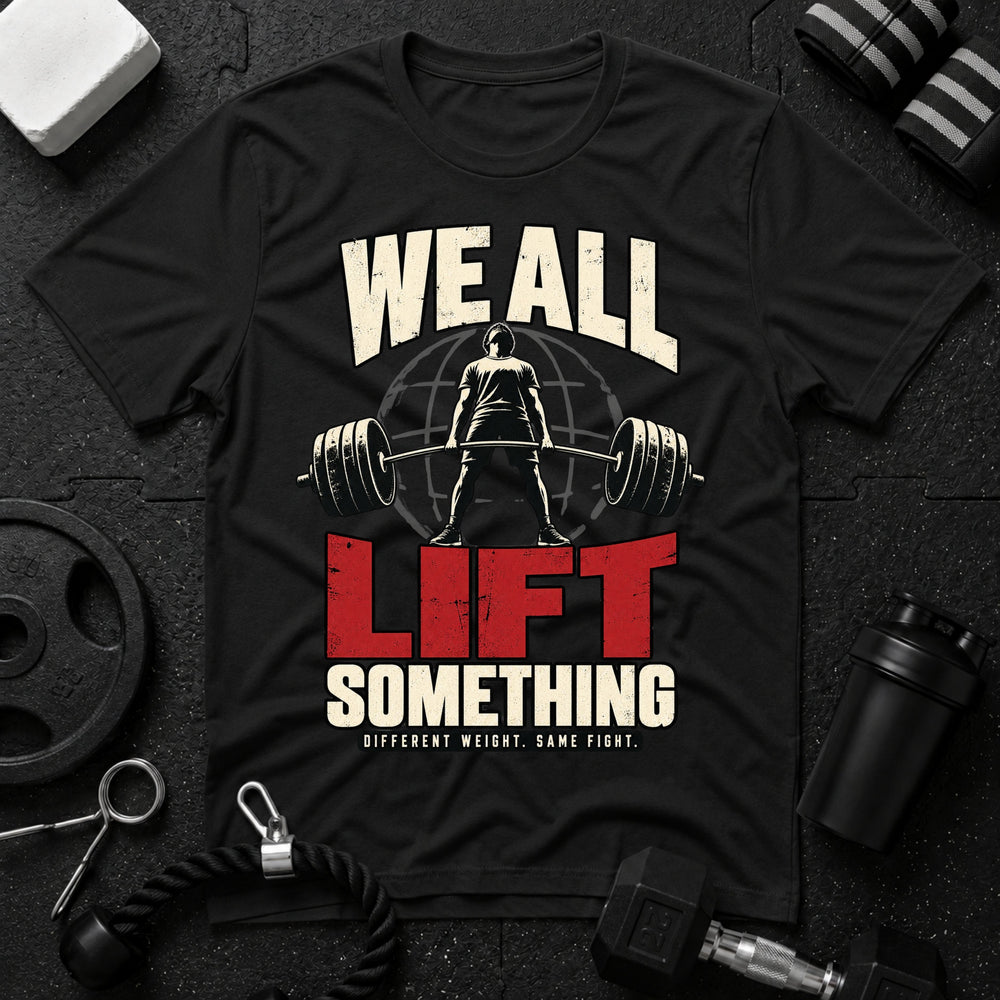 We All Lift Something T-Shirt
