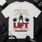 We All Lift Something T-Shirt