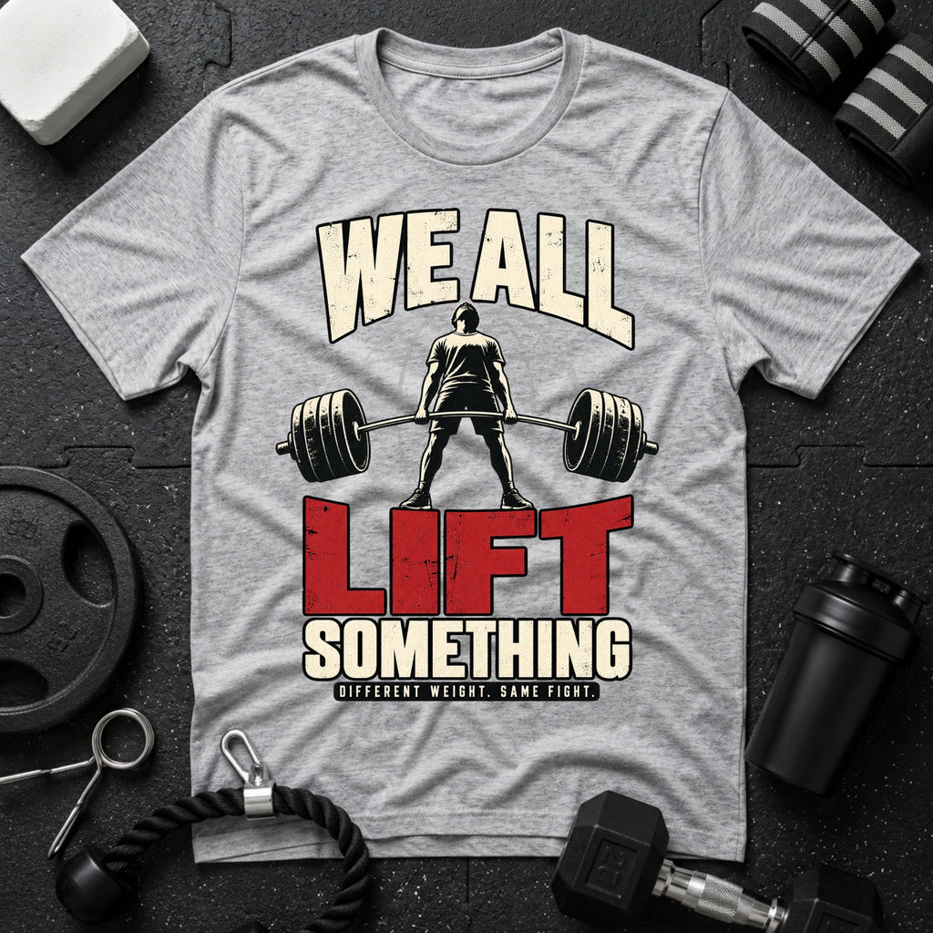 We All Lift Something T-Shirt