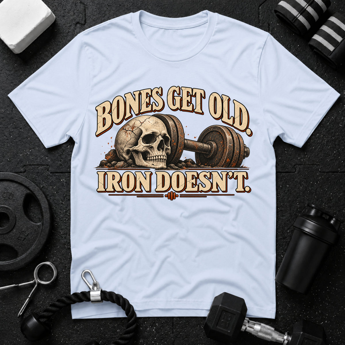 Bones Get Old Iron Doesn’t T-Shirt