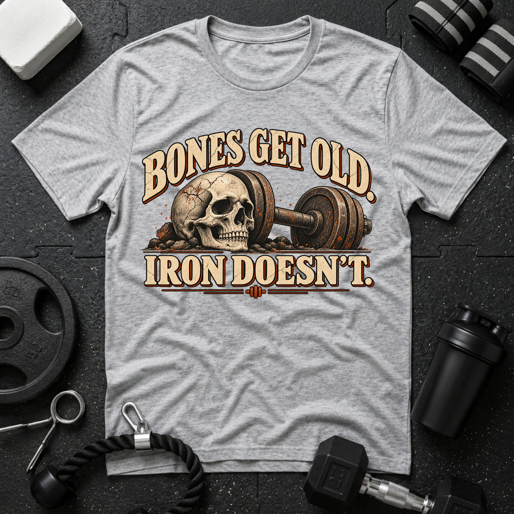 Bones Get Old Iron Doesn’t T-Shirt