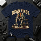 Dead Tired Still Lifting T-Shirt