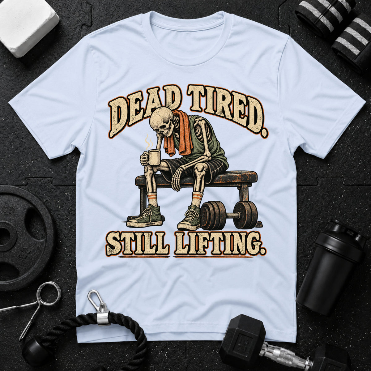 Dead Tired Still Lifting T-Shirt