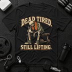 Dead Tired Still Lifting T-Shirt