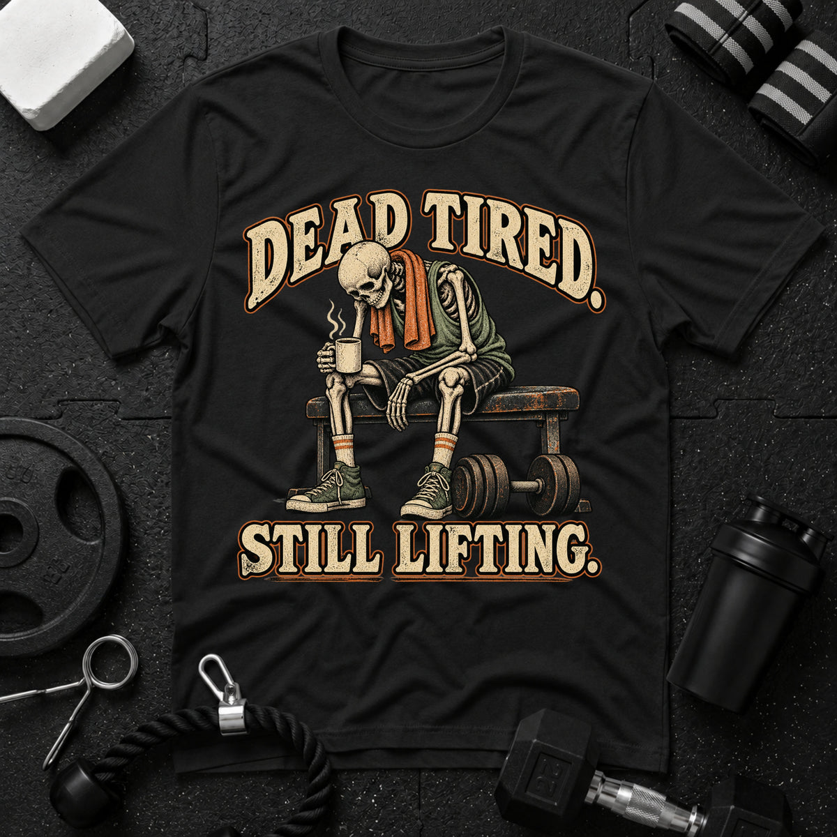 Dead Tired Still Lifting T-Shirt