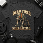 Dead Tired Still Lifting T-Shirt