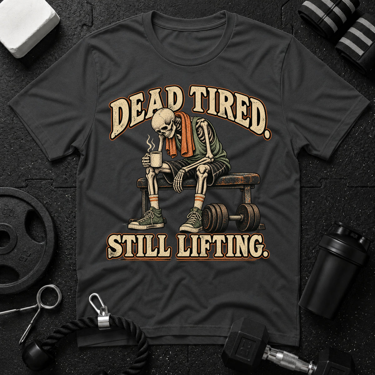 Dead Tired Still Lifting T-Shirt