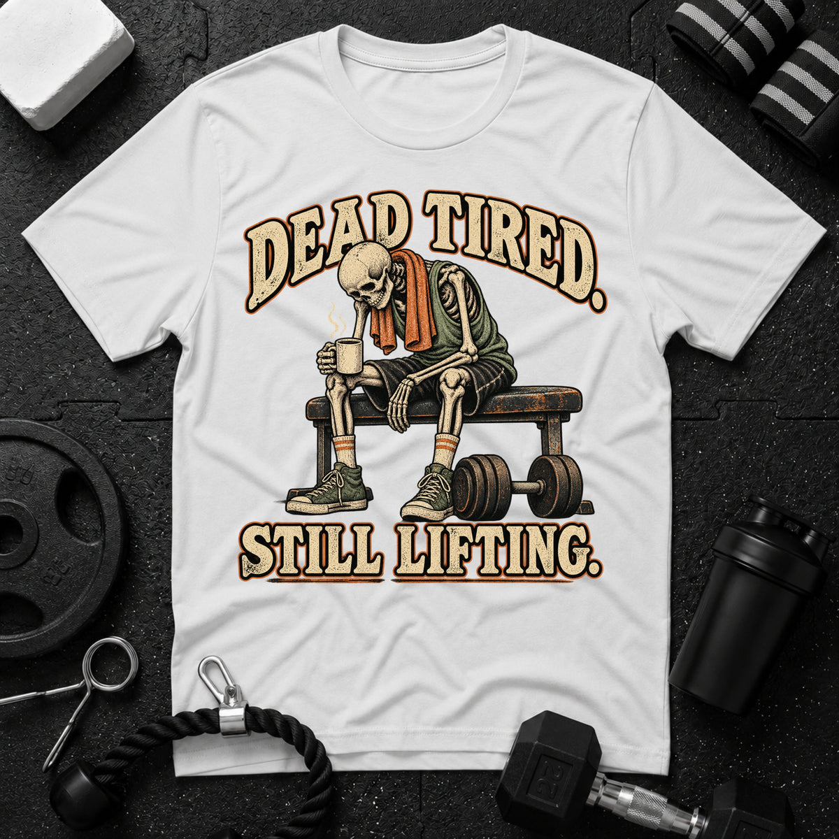 Dead Tired Still Lifting T-Shirt