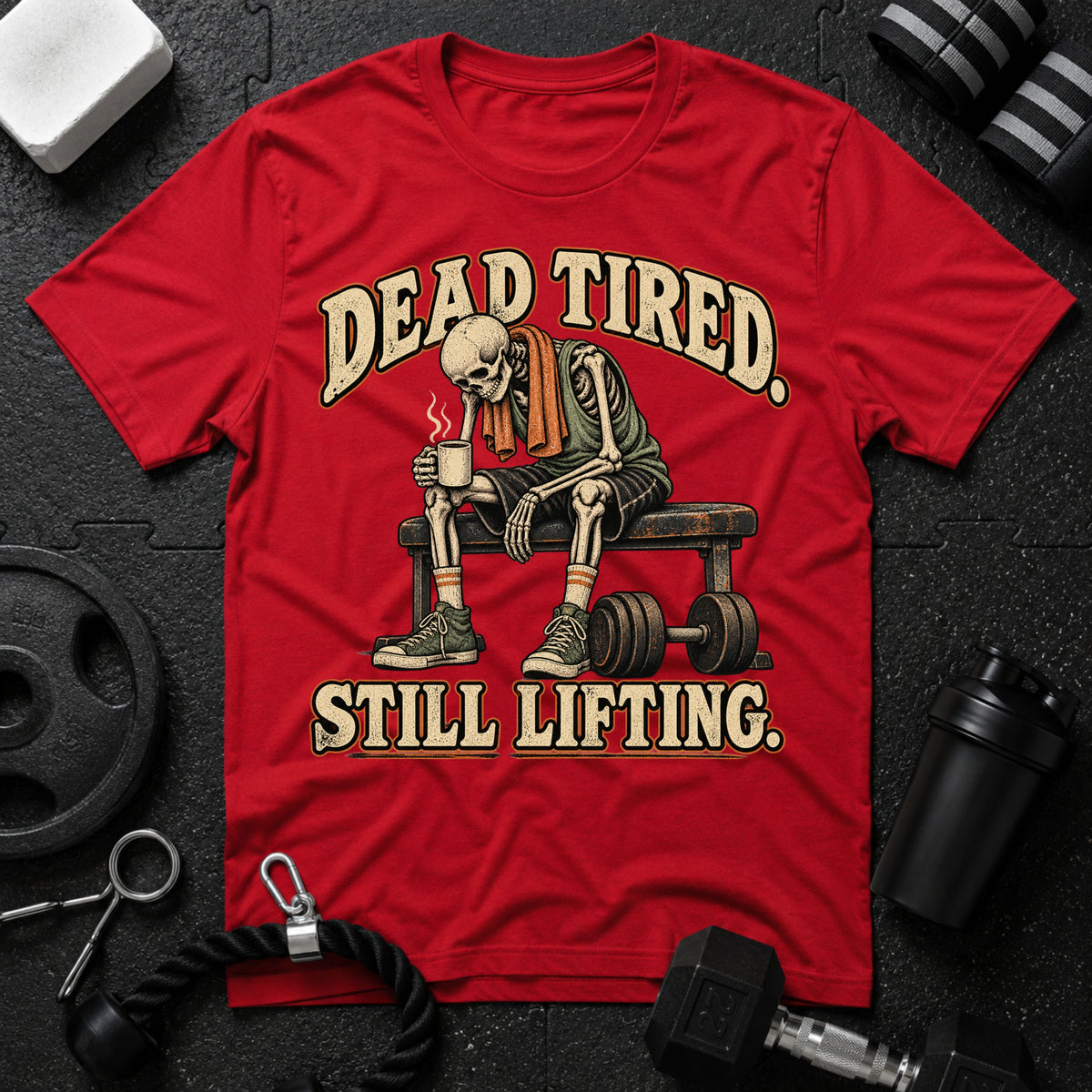 Dead Tired Still Lifting T-Shirt