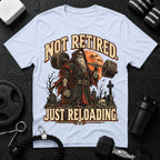 Not Retired Just Reloading T-shirt