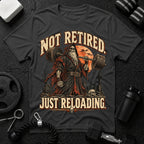 Not Retired Just Reloading T-shirt