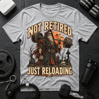 Not Retired Just Reloading T-shirt