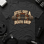 Still Got a Death Grip T-Shirt