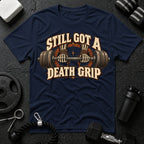 Still Got a Death Grip T-Shirt