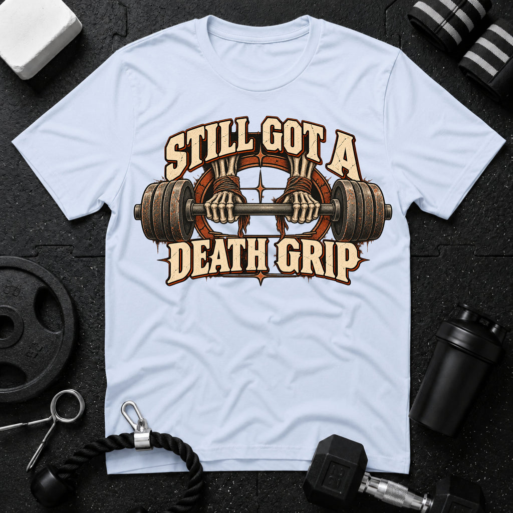 Still Got a Death Grip T-Shirt