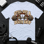 Still Got a Death Grip T-Shirt