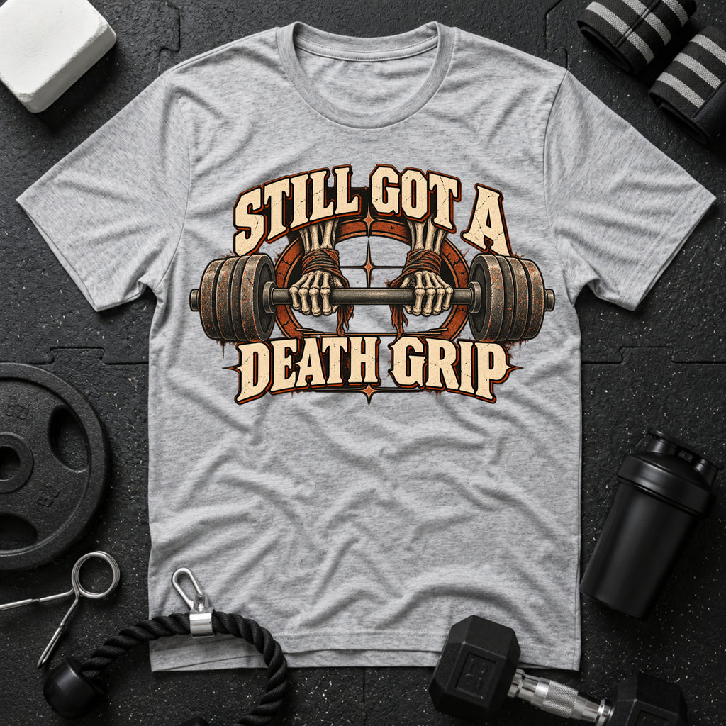 Still Got a Death Grip T-Shirt