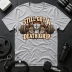 Still Got a Death Grip T-Shirt