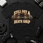 Still Got a Death Grip T-Shirt