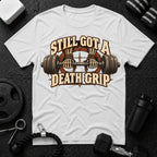 Still Got a Death Grip T-Shirt